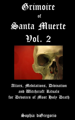Grimoire of Santa Muerte, Vol. 2: Altars, Meditations, Divination and Witchcraft Rituals for Devotees of Most Holy Death,Used