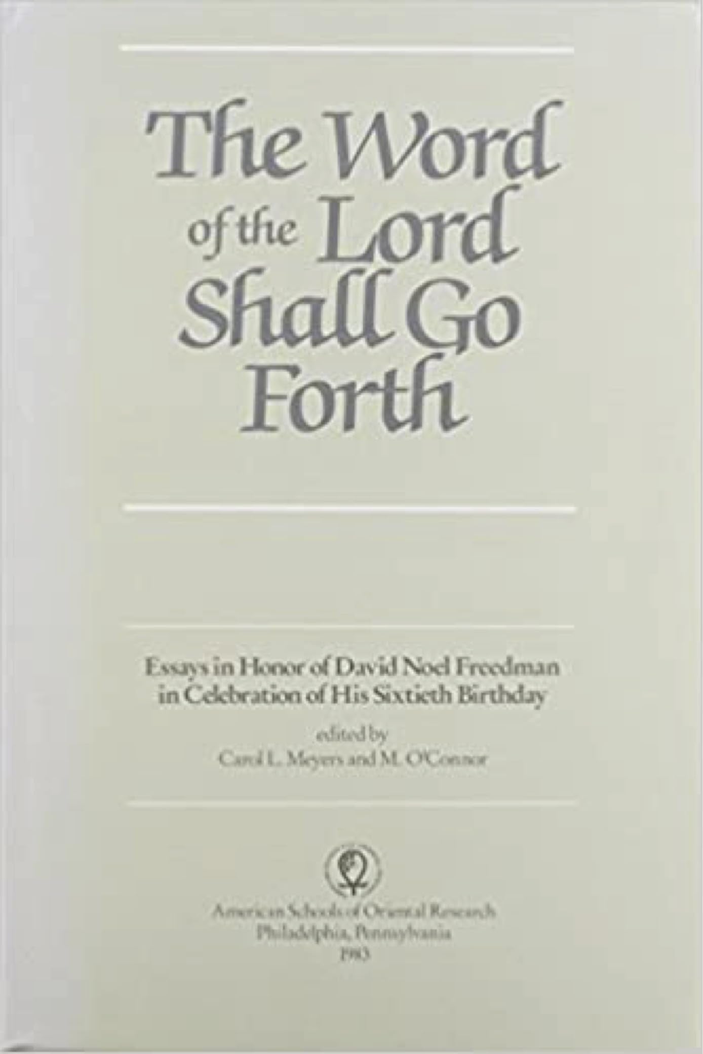 The Word of the Lord Shall Go Forth: Essays in Honor of David Noel Freedman in Celebration of His Sixtieth Birthday,New