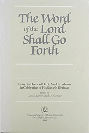The Word of the Lord Shall Go Forth: Essays in Honor of David Noel Freedman in Celebration of His Sixtieth Birthday,New