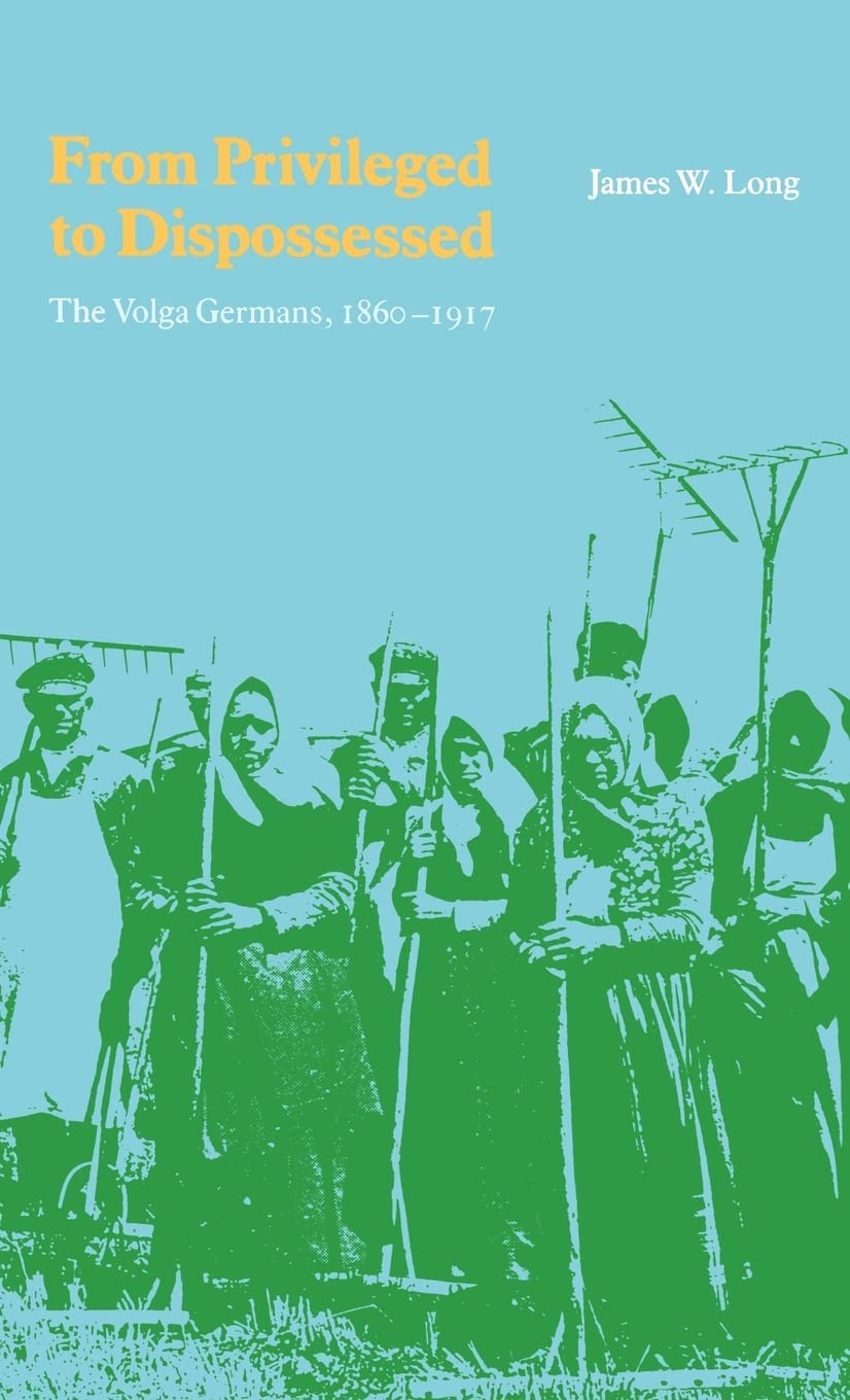 From Privileged To Dispossessed: The Volga Germans, 18601917,Used