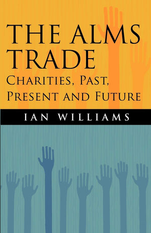 The Alms Trade: Charities, Past, Present and Future,Used