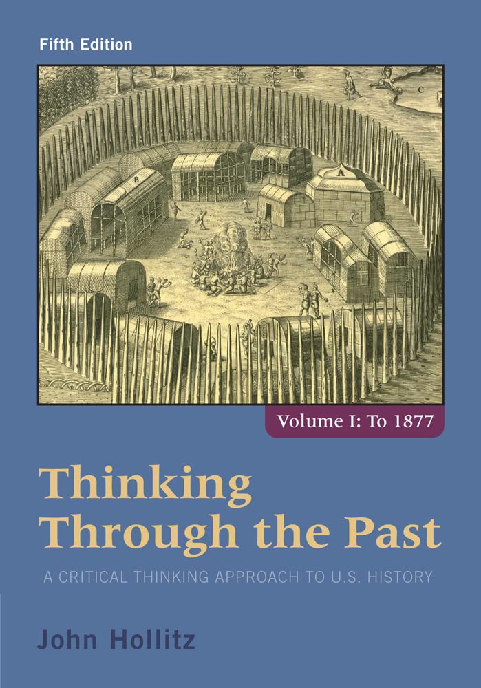 Thinking Through The Past: A Critical Thinking Approach To U.S. History, Volume 1