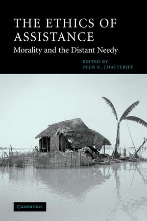 The Ethics of Assistance: Morality and the Distant Needy (Cambridge Studies in Philosophy and Public Policy),Used