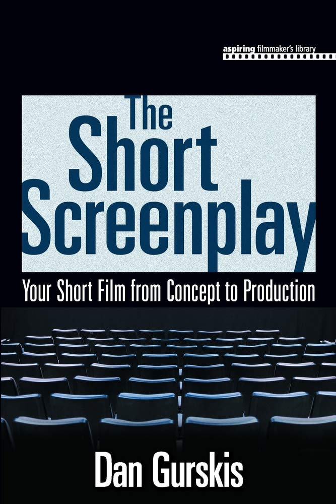 The Short Screenplay: Your Short Film from Concept to Production (Aspiring Filmmaker's Library),New