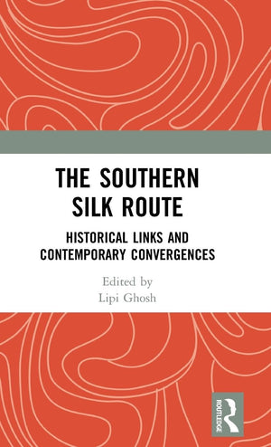 The Southern Silk Route: Historical Links and Contemporary Convergences,New