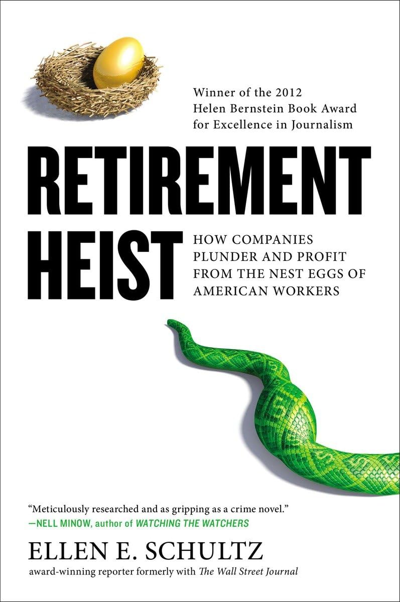 Retirement Heist: How Companies Plunder and Profit from the Nest Eggs of American Workers,Used