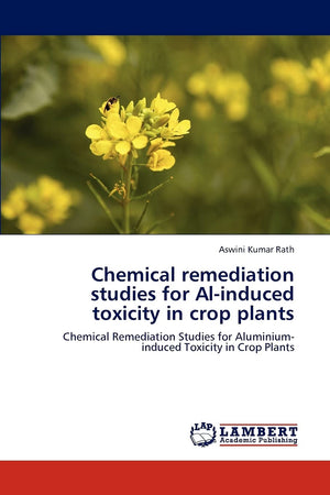 Chemical remediation studies for Alinduced toxicity in crop plants: Chemical Remediation Studies for Aluminiuminduced Toxicity,Used