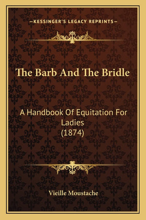 The Barb and the Bridle: A Handbook of Equitation for Ladies (1874),Used