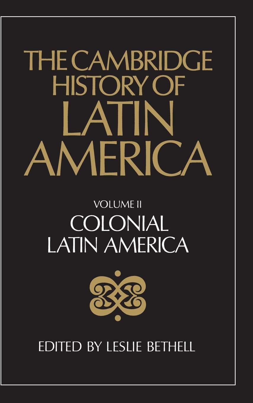The Cambridge History of Latin America, Volume 2: Colonial Latin America,New