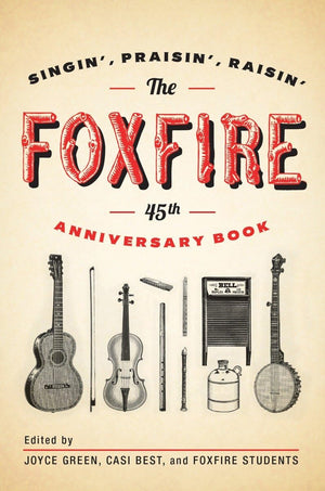 The Foxfire 45th Anniversary Book: Singin', Praisin', Raisin' (Foxfire Series),Used