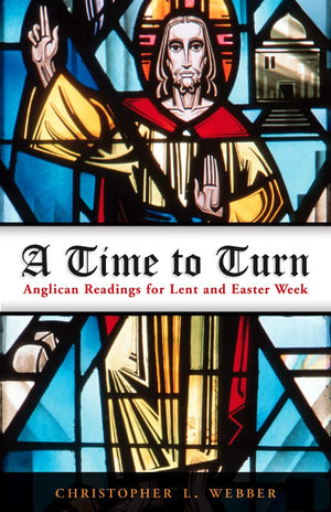 A Time To Turn: Anglican Readings For Lent And Easter Week,New