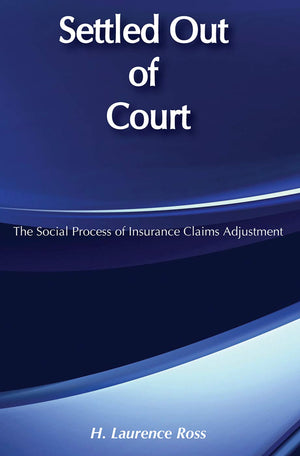 Settled Out of Court : The Social Process of Insurance Claims Adjustment,Used
