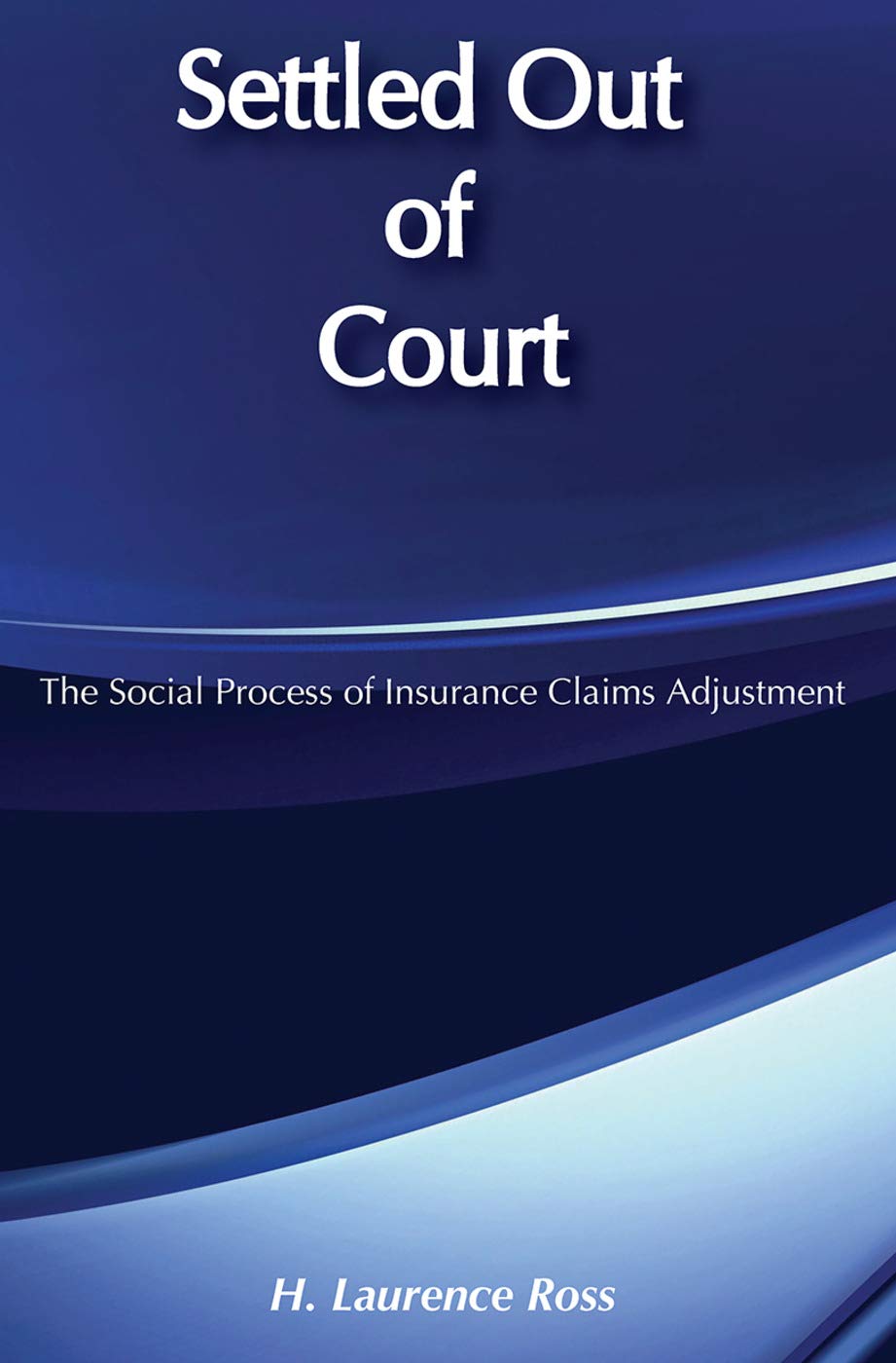 Settled Out of Court : The Social Process of Insurance Claims Adjustment,Used