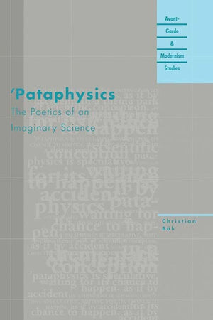 'Pataphysics: The Poetics Of An Imaginary Science (Avantgarde & Modernism Studies)