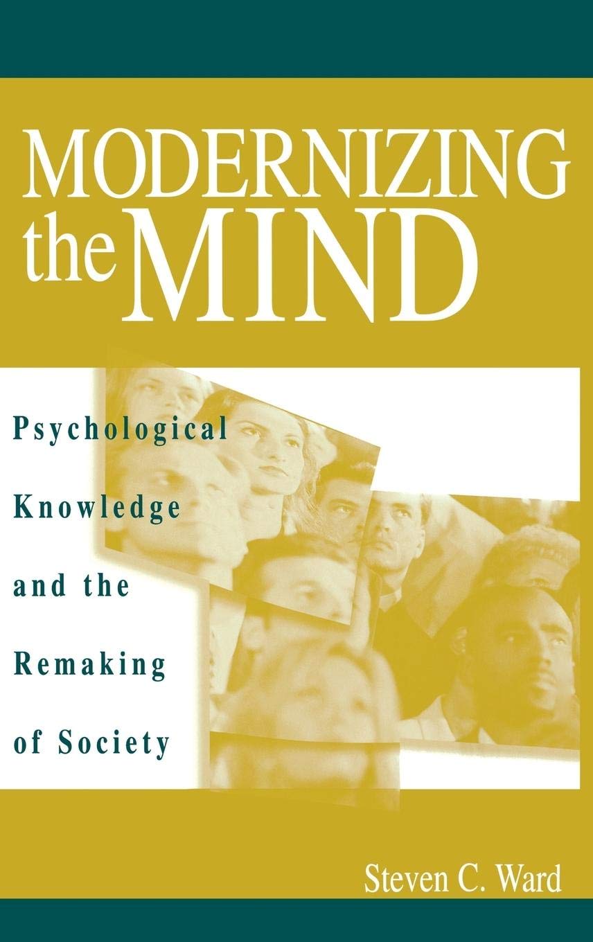 Modernizing the Mind: Psychological Knowledge and the Remaking of Society,Used