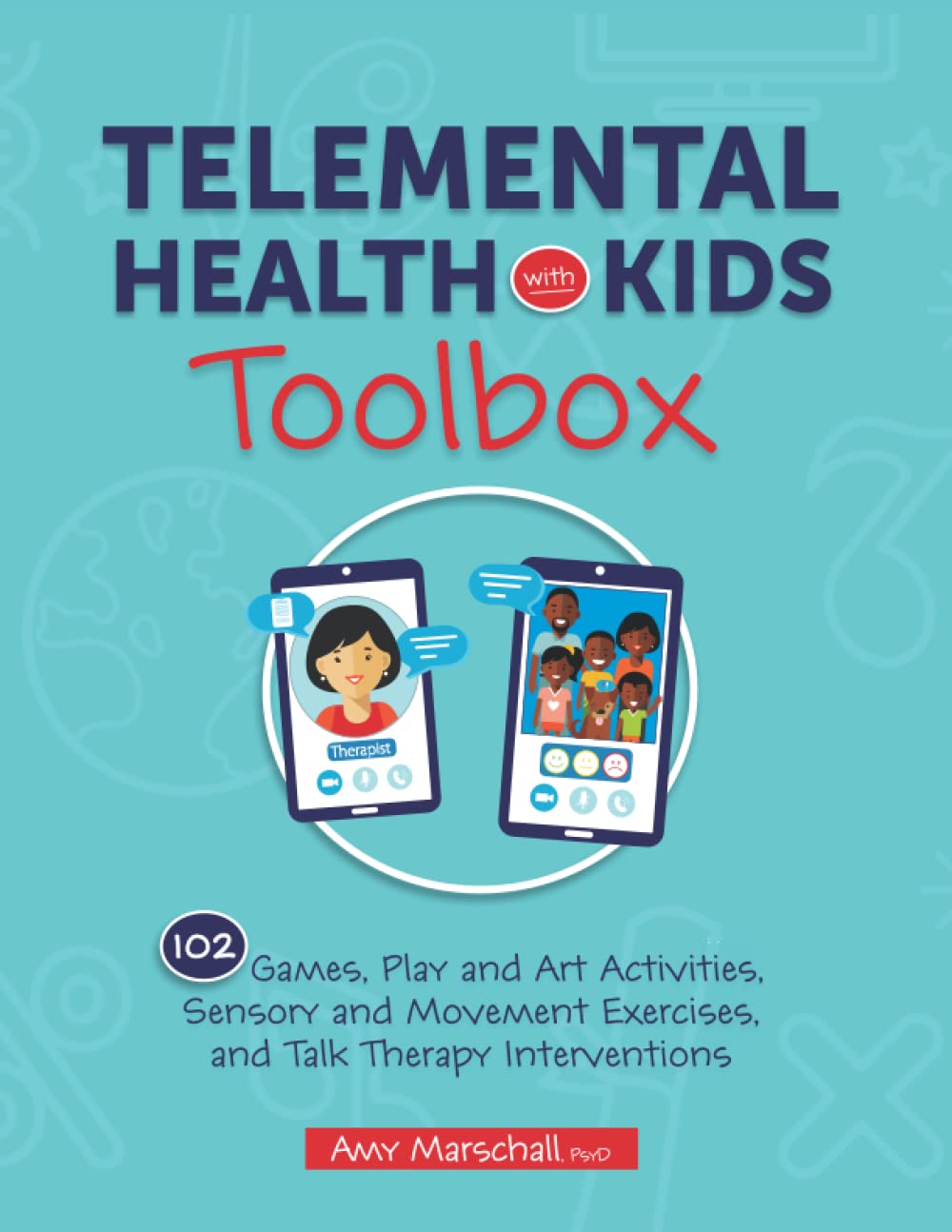 Telemental Health with Kids Toolbox: 102 Games, Play and Art Activities, Sensory and Movement Exercises, and Talk Therapy Interv