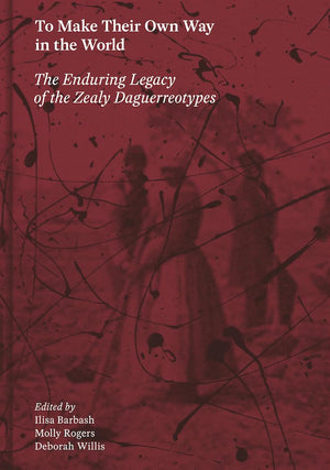 To Make Their Own Way In The World: The Enduring Legacy Of The Zealy Daguerreotypes,Used