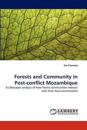 Forests and Community in Postconflict Mozambique: A Lifescapes analysis of how forest communities interact with their local env,Used