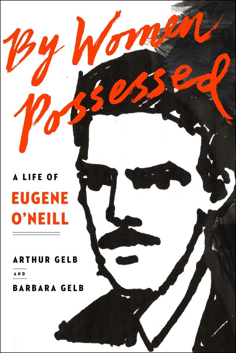 By Women Possessed: A Life Of Eugene O'Neill