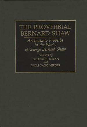 The Proverbial Bernard Shaw: An Index to Proverbs in the Works of George Bernard Shaw (Bibliographies and Indexes in World Liter,Used