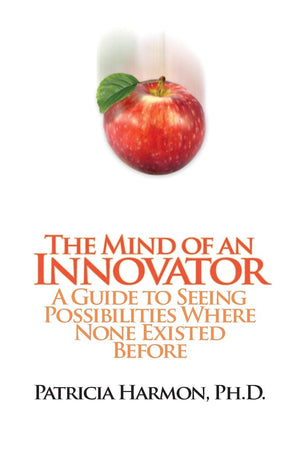 The Mind Of An Innovator: A Guide To Seeing Possibilities Where None Existed Before,Used