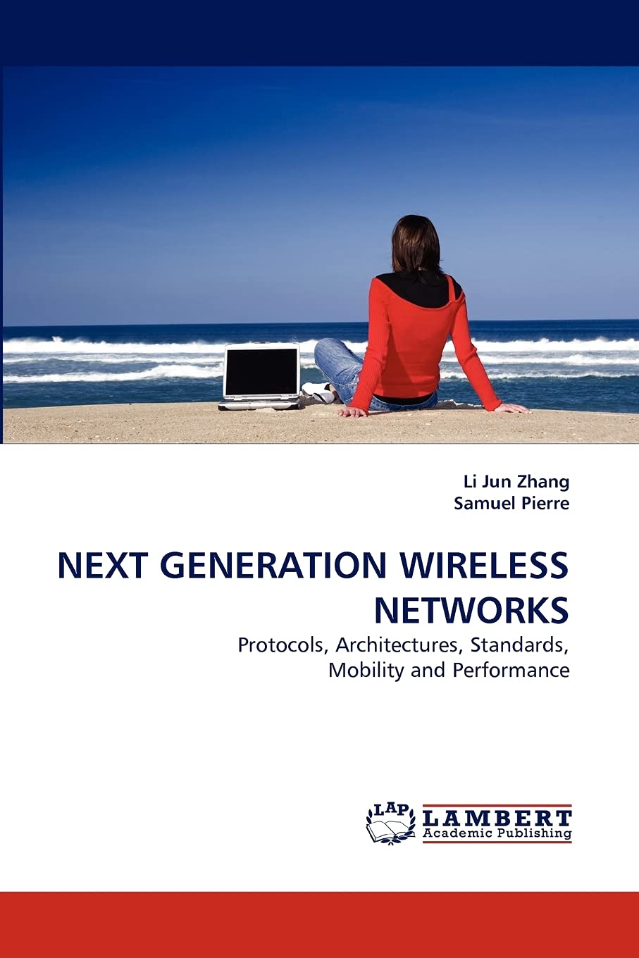 NEXT GENERATION WIRELESS NETWORKS: Protocols, Architectures, Standards, Mobility and Performance,Used