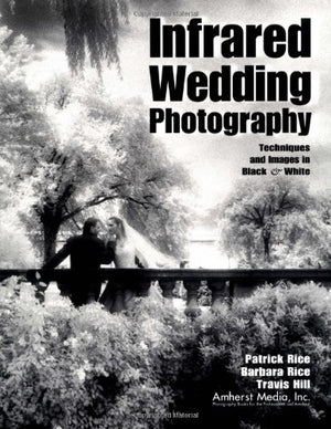 Infrared Wedding Photography: Techniques and Images in Black & White,Used