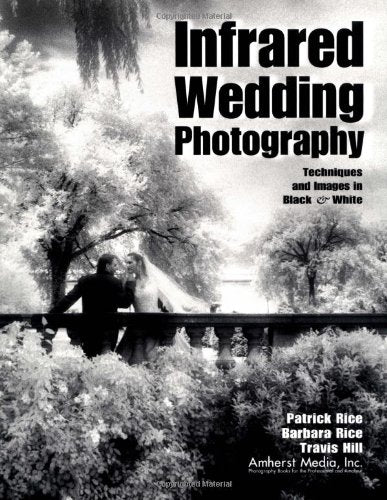 Infrared Wedding Photography: Techniques and Images in Black & White,Used