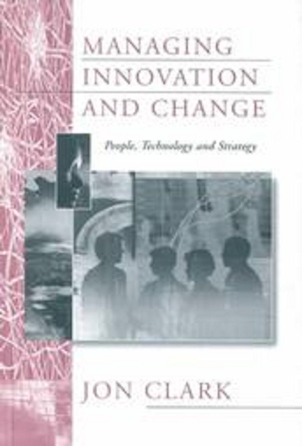 Managing Innovation And Change: People, Technology And Strategy,Used