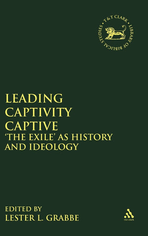 Leading Captivity Captive: 'The Exile' as History and Ideology (The Library of Hebrew Bible/Old Testament Studies, 278),Used