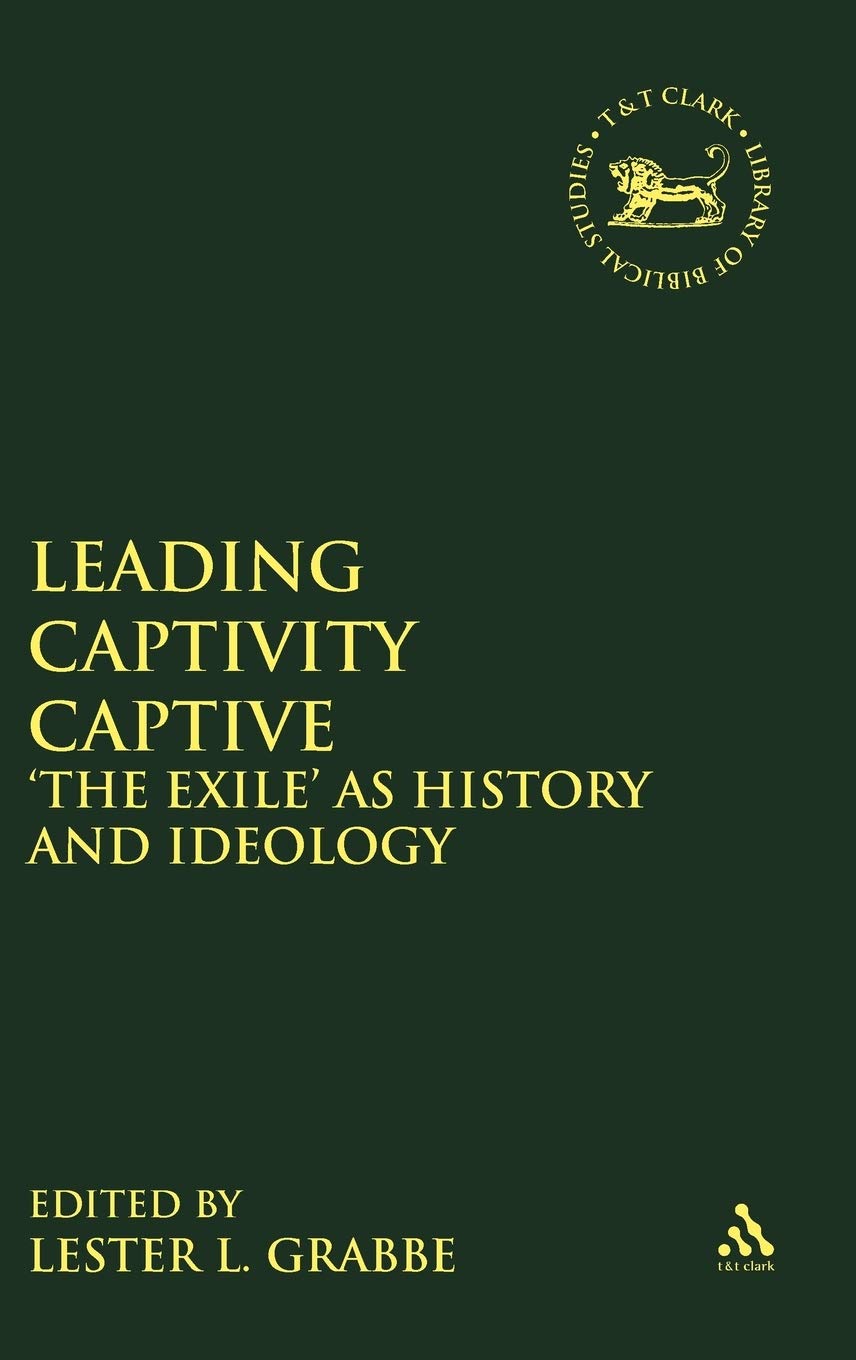 Leading Captivity Captive: 'The Exile' as History and Ideology (The Library of Hebrew Bible/Old Testament Studies, 278),Used