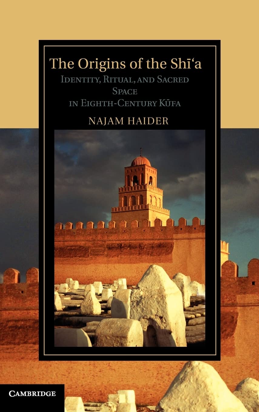 The Origins of the Shi'a: Identity, Ritual, and Sacred Space in EighthCentury K?fa (Cambridge Studies in Islamic Civilization),Used