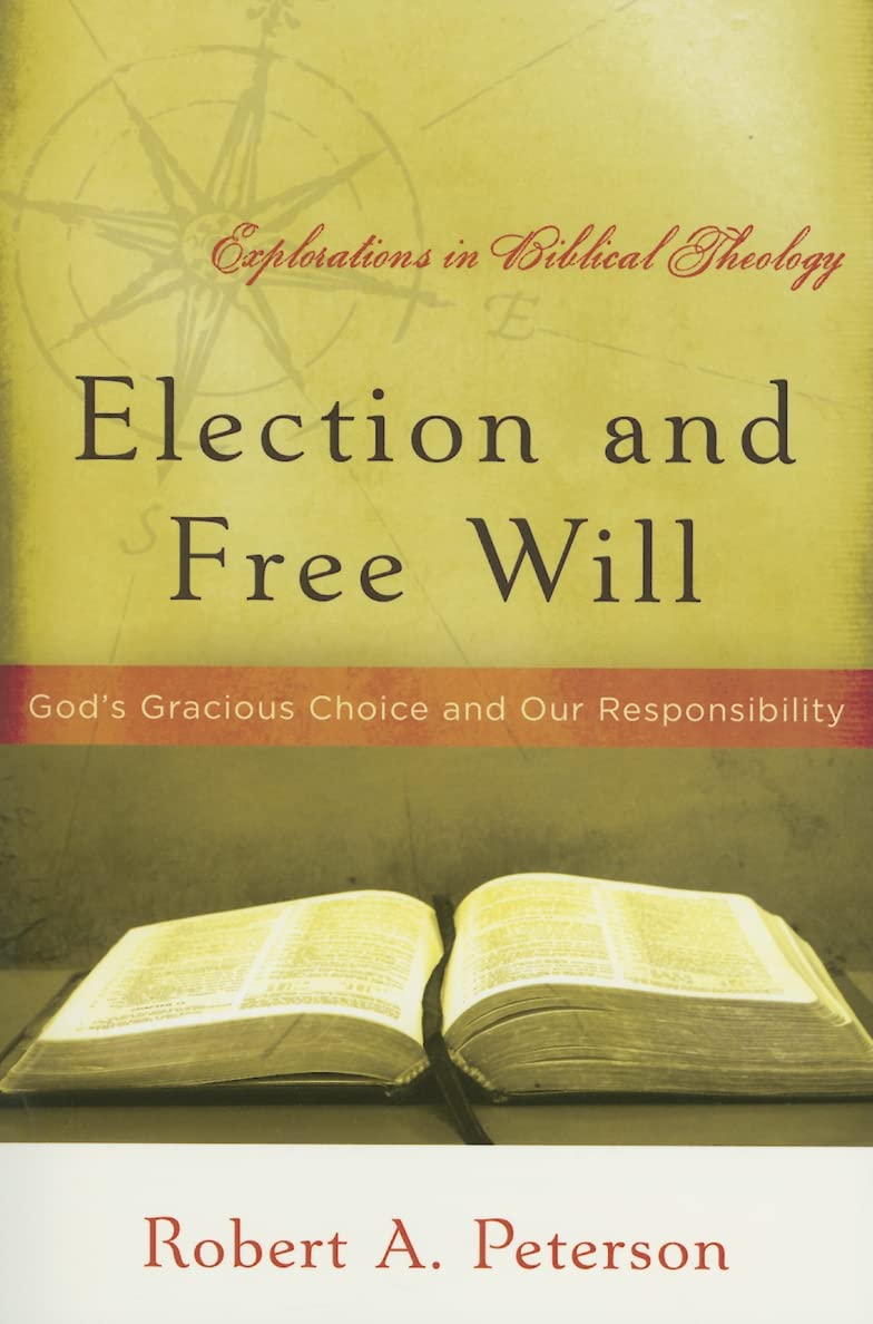 Election and Free Will: Gods Gracious Choice and Our Responsibility (Explorations in Biblical Theology),Used