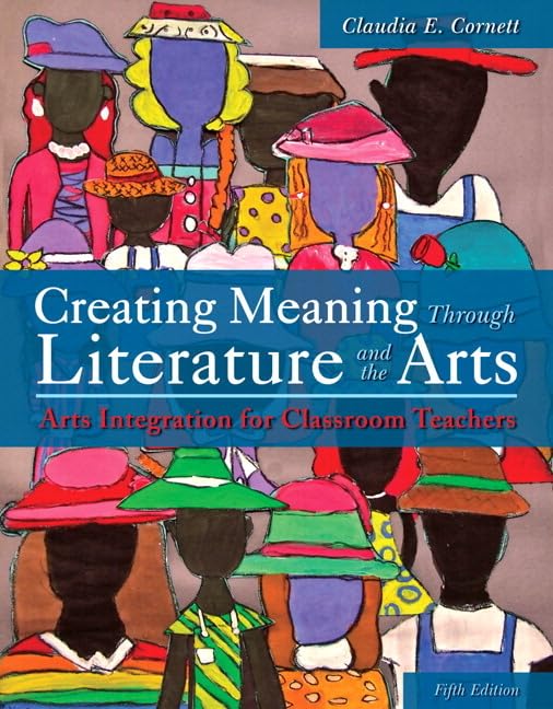 Creating Meaning Through Literature and the Arts: Arts Integration for Classroom Teachers, Enhanced Pearson eText with LooseLea,Used
