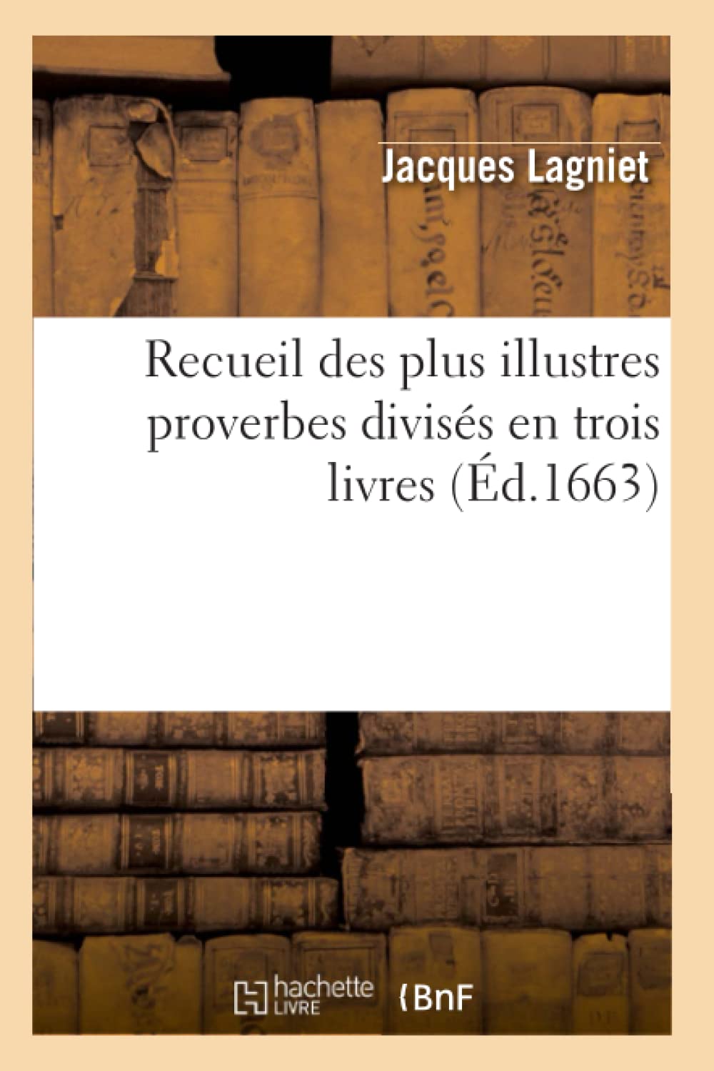 Recueil Des Plus Illustres Proverbes Diviss En Trois Livres (d.1663) (Litterature) (French Edition),Used