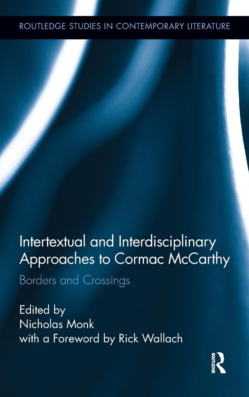 Intertextual And Interdisciplinary Approaches To Cormac Mccarthy (Routledge Studies In Contemporary Literature),Used
