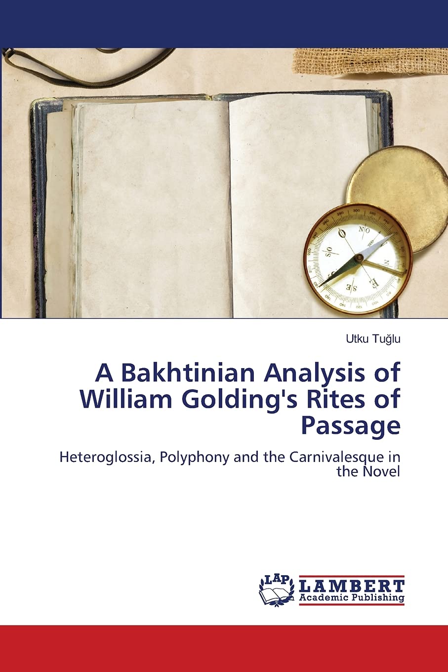 A Bakhtinian Analysis of William Golding's Rites of Passage: Heteroglossia, Polyphony and the Carnivalesque in the Novel,Used