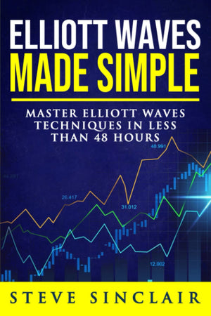 Elliott Waves Made Simple: Master Elliott Waves Techniques In Less Than 48 Hours,New