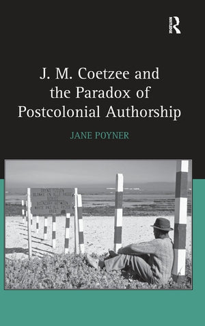 J.M. Coetzee and the Paradox of Postcolonial Authorship,Used