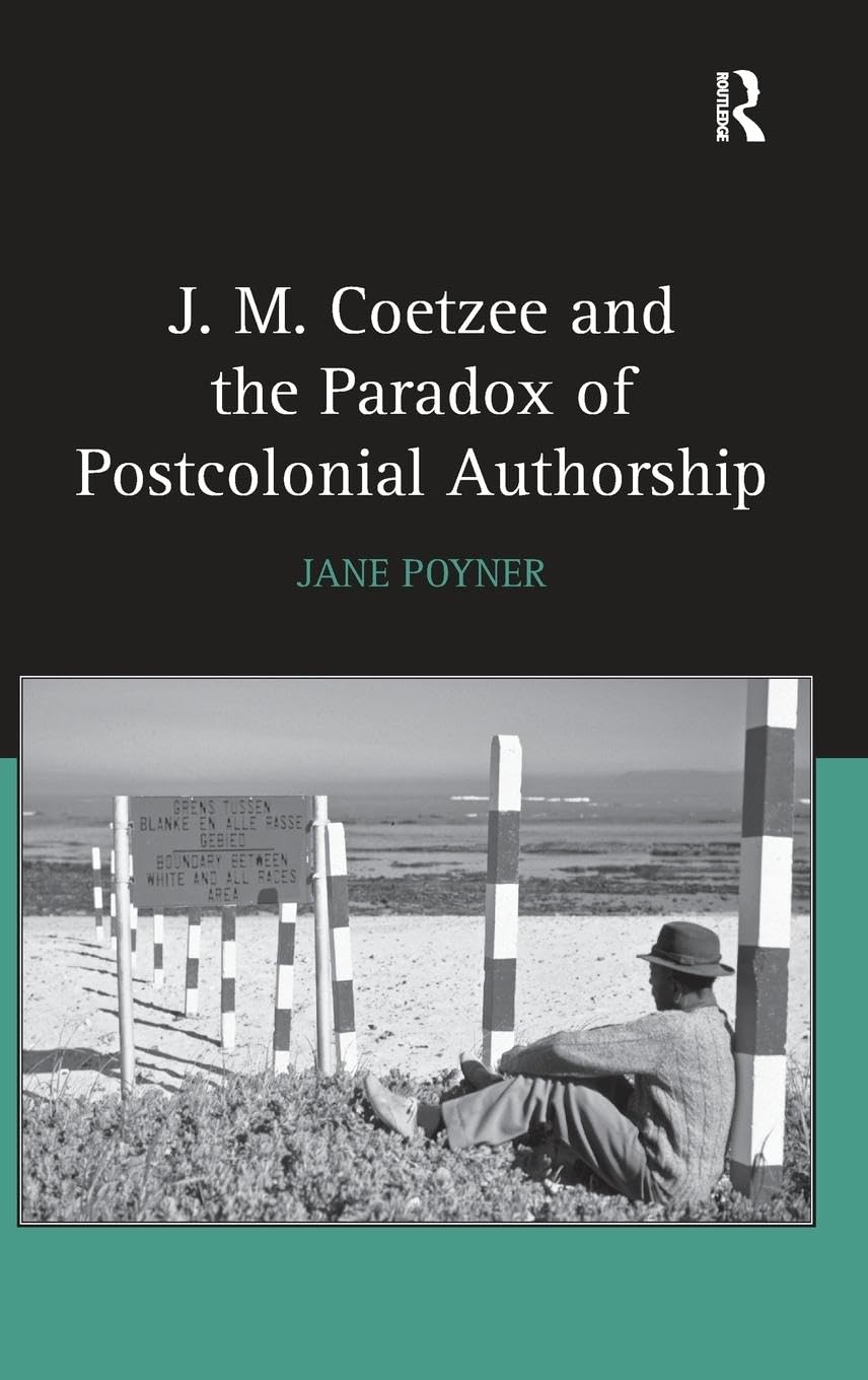 J.M. Coetzee and the Paradox of Postcolonial Authorship,Used