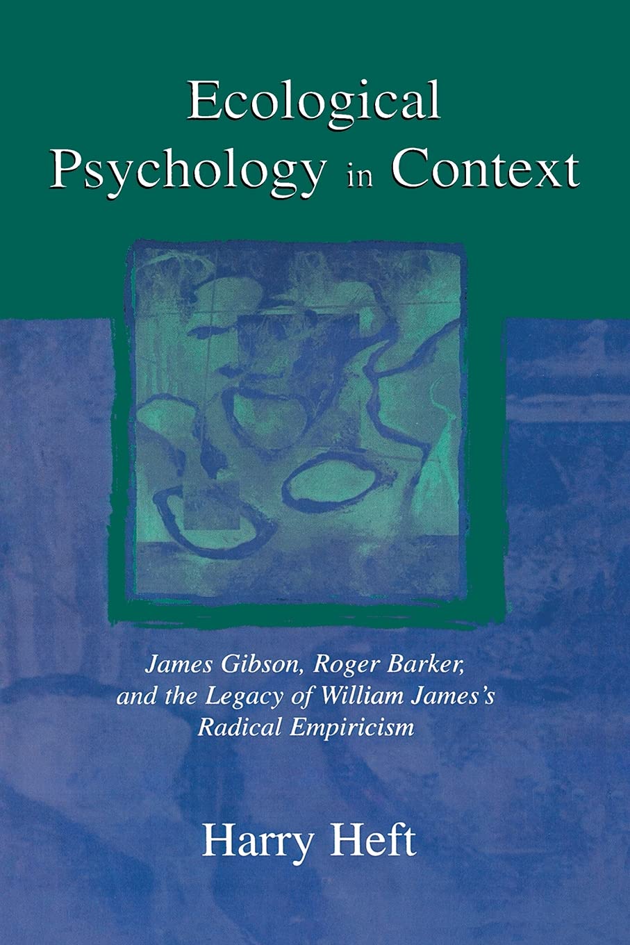 Ecological Psychology In Context: James Gibson, Roger Barker, And The Legacy Of William James,Used