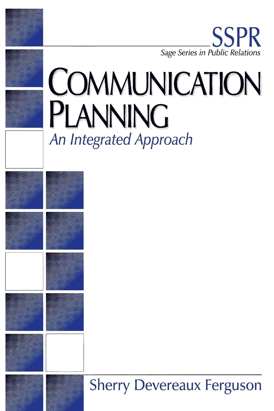 Communication Planning: An Integrated Approach (SAGE Series in Public Relations),New