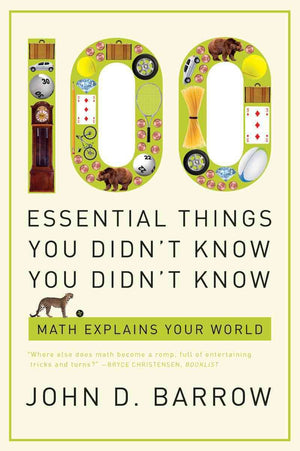 100 Essential Things You Didn'T Know You Didn'T Know: Math Explains Your World