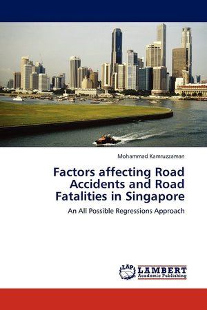 Factors affecting Road Accidents and Road Fatalities in Singapore: An All Possible Regressions Approach,Used