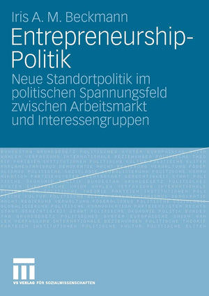 Entrepreneurshippolitik: Neue Standortpolitik Im Politischen Spannungsfeld Zwischen Arbeitsmarkt Und Interessengruppen (German ,Used