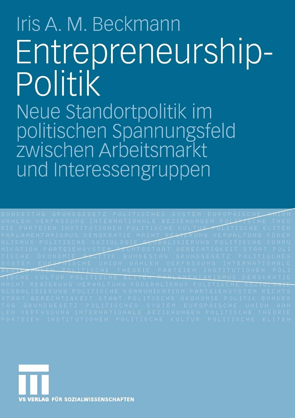 Entrepreneurshippolitik: Neue Standortpolitik Im Politischen Spannungsfeld Zwischen Arbeitsmarkt Und Interessengruppen (German ,Used