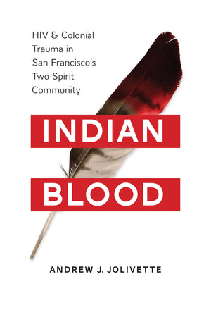 Indian Blood: Hiv And Colonial Trauma In San Francisco'S Twospirit Community (Indigenous Confluences),Used