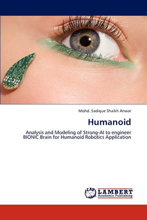 Humanoid: Analysis and Modeling of StrongAI to engineer BIONIC Brain for Humanoid Robotics Application,Used