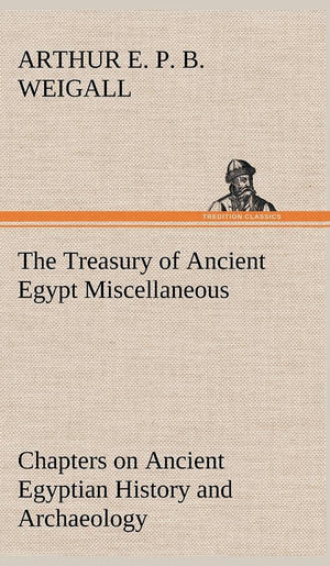 The Treasury of Ancient Egypt Miscellaneous Chapters on Ancient Egyptian History and Archaeology,Used