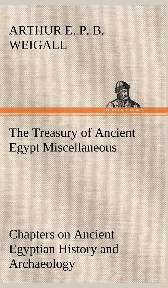 The Treasury of Ancient Egypt Miscellaneous Chapters on Ancient Egyptian History and Archaeology,Used
